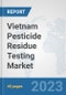 Vietnam Pesticide Residue Testing Market: Prospects, Trends Analysis, Market Size and Forecasts up to 2028 - Product Thumbnail Image