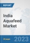 India Aquafeed Market: Prospects, Trends Analysis, Market Size and Forecasts up to 2028 - Product Thumbnail Image