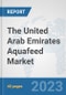 The United Arab Emirates Aquafeed Market: Prospects, Trends Analysis, Market Size and Forecasts up to 2028 - Product Image