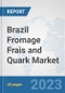 Brazil Fromage Frais and Quark Market: Prospects, Trends Analysis, Market Size and Forecasts up to 2028 - Product Thumbnail Image