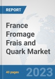 France Fromage Frais and Quark Market: Prospects, Trends Analysis, Market Size and Forecasts up to 2028- Product Image