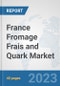 France Fromage Frais and Quark Market: Prospects, Trends Analysis, Market Size and Forecasts up to 2028 - Product Thumbnail Image