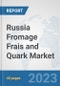 Russia Fromage Frais and Quark Market: Prospects, Trends Analysis, Market Size and Forecasts up to 2028 - Product Thumbnail Image