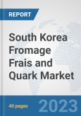 South Korea Fromage Frais and Quark Market: Prospects, Trends Analysis, Market Size and Forecasts up to 2028- Product Image