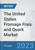 The United States Fromage Frais and Quark Market: Prospects, Trends Analysis, Market Size and Forecasts up to 2028- Product Image