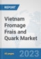 Vietnam Fromage Frais and Quark Market: Prospects, Trends Analysis, Market Size and Forecasts up to 2028 - Product Image