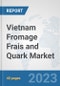 Vietnam Fromage Frais and Quark Market: Prospects, Trends Analysis, Market Size and Forecasts up to 2028 - Product Thumbnail Image