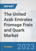 The United Arab Emirates Fromage Frais and Quark Market: Prospects, Trends Analysis, Market Size and Forecasts up to 2028- Product Image