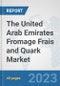 The United Arab Emirates Fromage Frais and Quark Market: Prospects, Trends Analysis, Market Size and Forecasts up to 2028 - Product Image