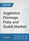 Argentina Fromage Frais and Quark Market: Prospects, Trends Analysis, Market Size and Forecasts up to 2028 - Product Thumbnail Image