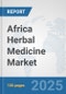 Africa Herbal Medicine Market: Prospects, Trends Analysis, Market Size and Forecasts up to 2028 - Product Thumbnail Image