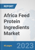 Africa Feed Protein Ingredients Market: Prospects, Trends Analysis, Market Size and Forecasts up to 2028- Product Image