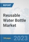 Reusable Water Bottle Market: Global Industry Analysis, Trends, Market Size, and Forecasts up to 2028 - Product Thumbnail Image