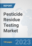 Pesticide Residue Testing Market: Global Industry Analysis, Trends, Market Size, and Forecasts up to 2028- Product Image