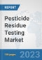 Pesticide Residue Testing Market: Global Industry Analysis, Trends, Market Size, and Forecasts up to 2028 - Product Image