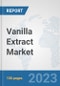Vanilla Extract Market: Global Industry Analysis, Trends, Market Size, and Forecasts up to 2028 - Product Image