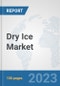 Dry Ice Market: Global Industry Analysis, Trends, Market Size, and Forecasts up to 2028 - Product Thumbnail Image