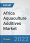 Africa Aquaculture Additives Market: Prospects, Trends Analysis, Market Size and Forecasts up to 2028 - Product Thumbnail Image