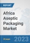 Africa Aseptic Packaging Market: Prospects, Trends Analysis, Market Size and Forecasts up to 2028 - Product Thumbnail Image