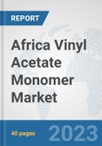 Africa Vinyl Acetate Monomer (VAM) Market: Prospects, Trends Analysis, Market Size and Forecasts up to 2028- Product Image
