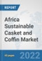Africa Sustainable Casket and Coffin Market: Prospects, Trends Analysis, Market Size and Forecasts up to 2028 - Product Image
