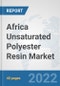 Africa Unsaturated Polyester Resin Market: Prospects, Trends Analysis, Market Size and Forecasts up to 2028 - Product Thumbnail Image