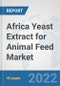 Africa Yeast Extract for Animal Feed Market: Prospects, Trends Analysis, Market Size and Forecasts up to 2028 - Product Thumbnail Image