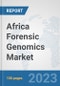Africa Forensic Genomics Market: Prospects, Trends Analysis, Market Size and Forecasts up to 2030 - Product Thumbnail Image