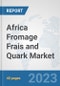 Africa Fromage Frais and Quark Market: Prospects, Trends Analysis, Market Size and Forecasts up to 2028 - Product Thumbnail Image