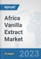 Africa Vanilla Extract Market: Prospects, Trends Analysis, Market Size and Forecasts up to 2028 - Product Thumbnail Image