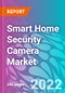 Smart Home Security Camera Market - Product Image