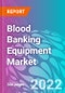 Blood Banking Equipment Market - Product Thumbnail Image