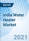 India Water Heater Market Outlook: Market Forecast By Types, By Capacity, By Application, By Distribution Channel, By Regions And Competitive Landscape - Product Thumbnail Image