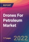 Drones For Petroleum Market Size, Market Share, Application Analysis, Regional Outlook, Growth Trends, Key Players, Competitive Strategies and Forecasts, 2022 to 2030 - Product Thumbnail Image