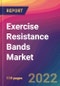 Exercise Resistance Bands Market Size, Market Share, Application Analysis, Regional Outlook, Growth Trends, Key Players, Competitive Strategies and Forecasts, 2022 to 2030 - Product Image