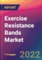 Exercise Resistance Bands Market Size, Market Share, Application Analysis, Regional Outlook, Growth Trends, Key Players, Competitive Strategies and Forecasts, 2022 to 2030 - Product Thumbnail Image