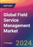 Global Field Service Management Market Size, Market Share, Application Analysis, Regional Outlook, Growth Trends, Key Players, Competitive Strategies and Forecasts, 2023-2031- Product Image