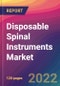 Disposable Spinal Instruments Market Size, Market Share, Application Analysis, Regional Outlook, Growth Trends, Key Players, Competitive Strategies and Forecasts, 2022 to 2030 - Product Thumbnail Image