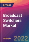 Broadcast Switchers Market Size, Market Share, Application Analysis, Regional Outlook, Growth Trends, Key Players, Competitive Strategies and Forecasts, 2022 to 2030- Product Image