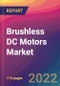 Brushless DC (BLDC) Motors Market Size, Market Share, Application Analysis, Regional Outlook, Growth Trends, Key Players, Competitive Strategies and Forecasts, 2022 to 2030 - Product Image