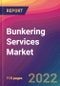 Bunkering Services Market Size, Market Share, Application Analysis, Regional Outlook, Growth Trends, Key Players, Competitive Strategies and Forecasts, 2022 to 2030 - Product Image