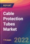 Cable Protection Tubes Market Size, Market Share, Application Analysis, Regional Outlook, Growth Trends, Key Players, Competitive Strategies and Forecasts, 2022 to 2030 - Product Thumbnail Image