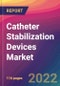 Catheter Stabilization Devices Market Size, Market Share, Application Analysis, Regional Outlook, Growth Trends, Key Players, Competitive Strategies and Forecasts, 2022 to 2030 - Product Image