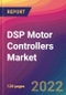 DSP Motor Controllers Market Size, Market Share, Application Analysis, Regional Outlook, Growth Trends, Key Players, Competitive Strategies and Forecasts, 2022 to 2030 - Product Thumbnail Image