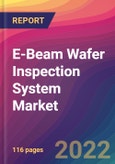 E-Beam Wafer Inspection System Market Size, Market Share, Application Analysis, Regional Outlook, Growth Trends, Key Players, Competitive Strategies and Forecasts, 2022 to 2030- Product Image