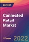 Connected Retail Market Size, Market Share, Application Analysis, Regional Outlook, Growth Trends, Key Players, Competitive Strategies and Forecasts, 2022 to 2030 - Product Image
