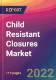 Child Resistant Closures Market Size, Market Share, Application Analysis, Regional Outlook, Growth Trends, Key Players, Competitive Strategies and Forecasts, 2022 to 2030- Product Image
