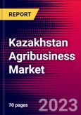Kazakhstan Agribusiness Market, Size, Share, Outlook and Growth Opportunities 2022-2030- Product Image