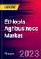 Ethiopia Agribusiness Market, Size, Share, Outlook and Growth Opportunities 2022-2030 - Product Image