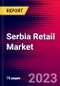 Serbia Retail Market, Size, Share, Outlook and Growth Opportunities 2022-2030 - Product Image